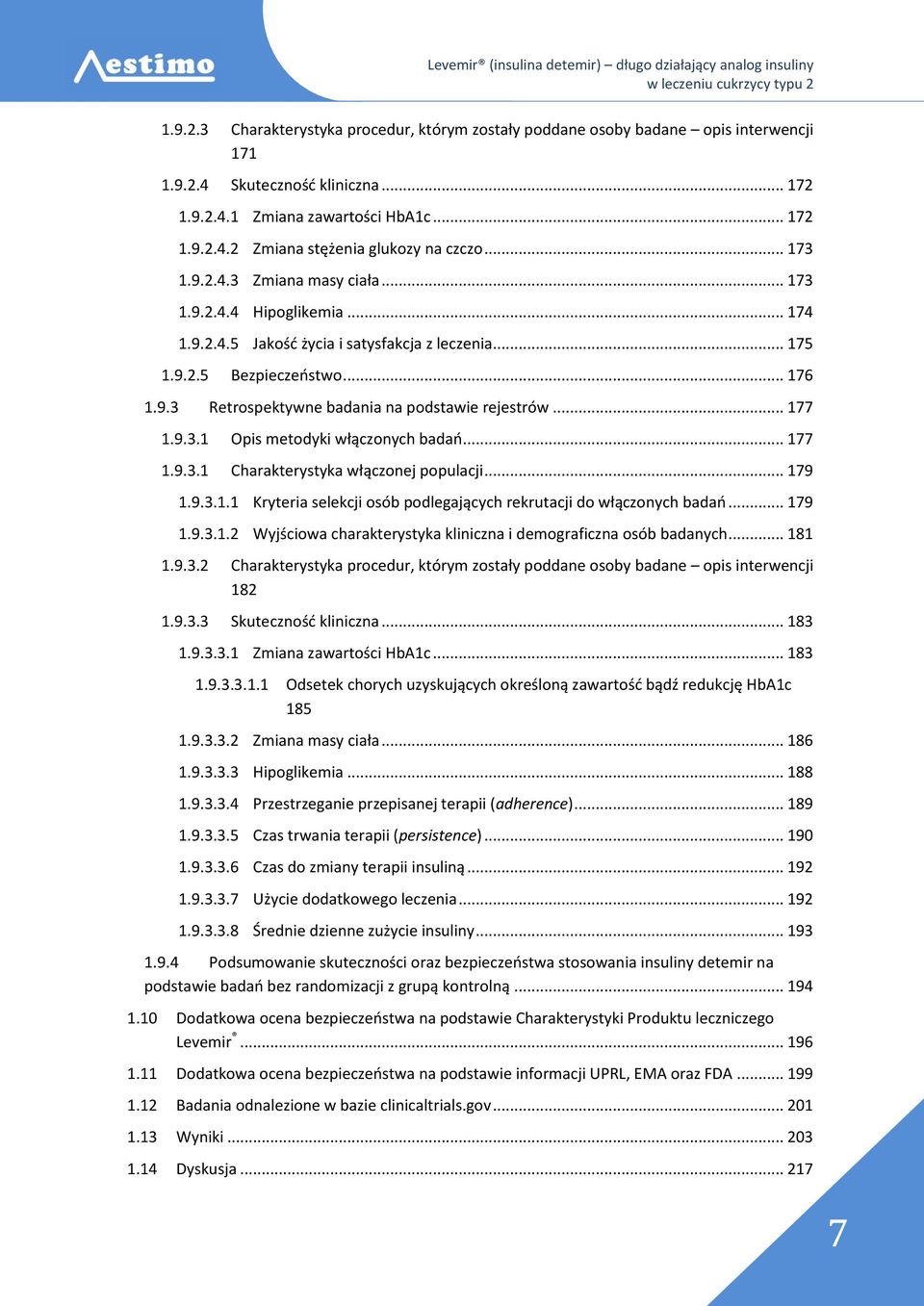 .. 177 1.9.3.1 Opis metodyki włączonych badań... 177 1.9.3.1 Charakterystyka włączonej populacji... 179 1.9.3.1.1 Kryteria selekcji osób podlegających rekrutacji do włączonych badań... 179 1.9.3.1.2 Wyjściowa charakterystyka kliniczna i demograficzna osób badanych.