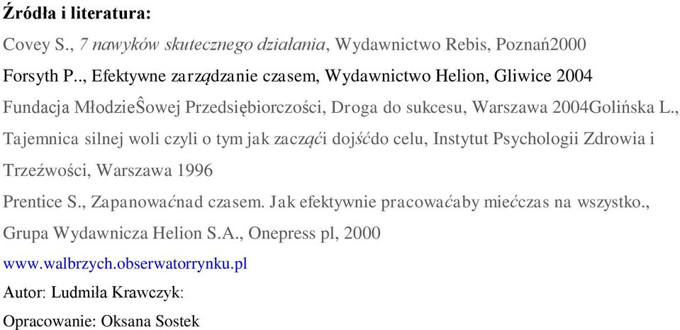 L., Tajemnica silnej woli czyli o tym jak zacząći dojśćdo celu, Instytut Psychologii Zdrowia i Trzeźwości, Warszawa 1996 Prentice S.