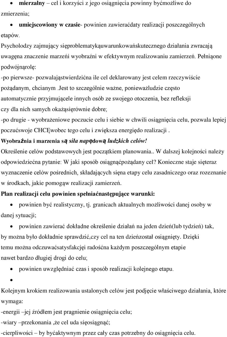 Pełniąone podwójnąrolę: -po pierwsze- pozwalająstwierdzićna ile cel deklarowany jest celem rzeczywiście pożądanym, chcianym.