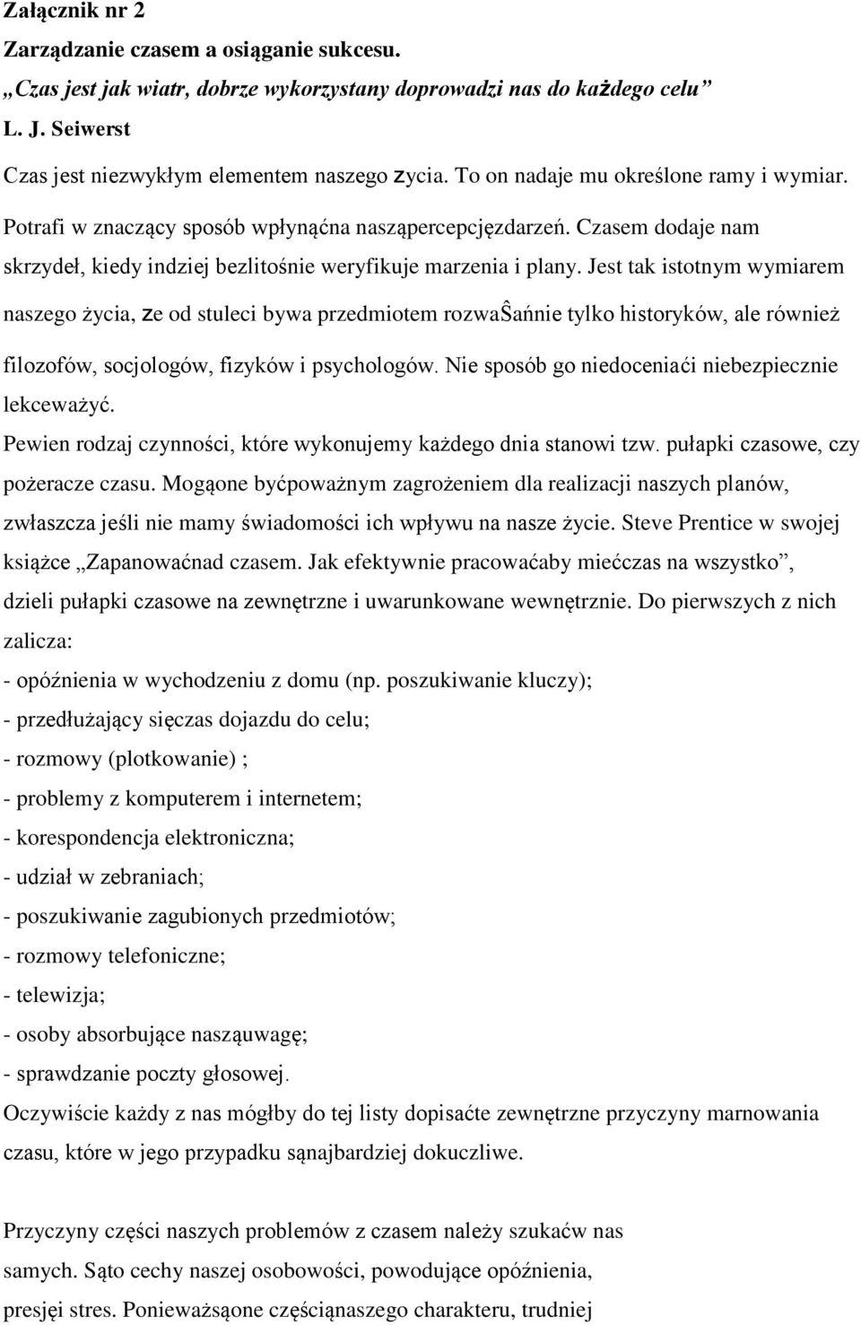 Jest tak istotnym wymiarem naszego życia, ze od stuleci bywa przedmiotem rozwaŝańnie tylko historyków, ale również filozofów, socjologów, fizyków i psychologów.