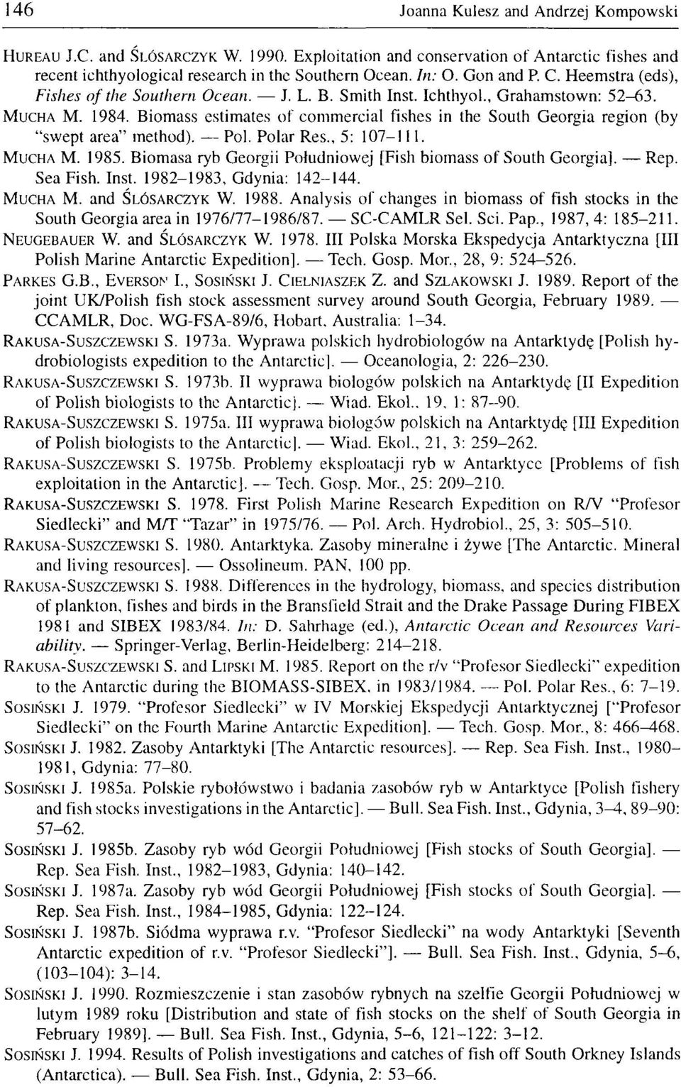 Biomass estimates of commercial fishes in the South Georgia region (by "swept area" method). Pol. Polar Res., 5: 107-111. MUCHA M. 1985.