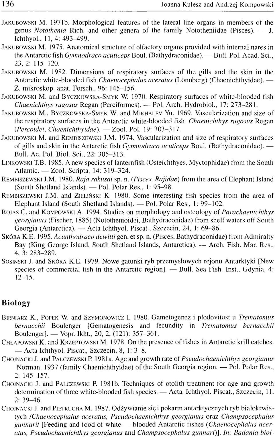 Anatomical structure of olfactory organs provided with internal nares in the Antarctic fish Gymnodraco acuticeps Boul. (Bathydraconidae). Bull. Pol. Acad. Sci., 23, 2: 115-120. JAKUBOWSKI M. 1982.