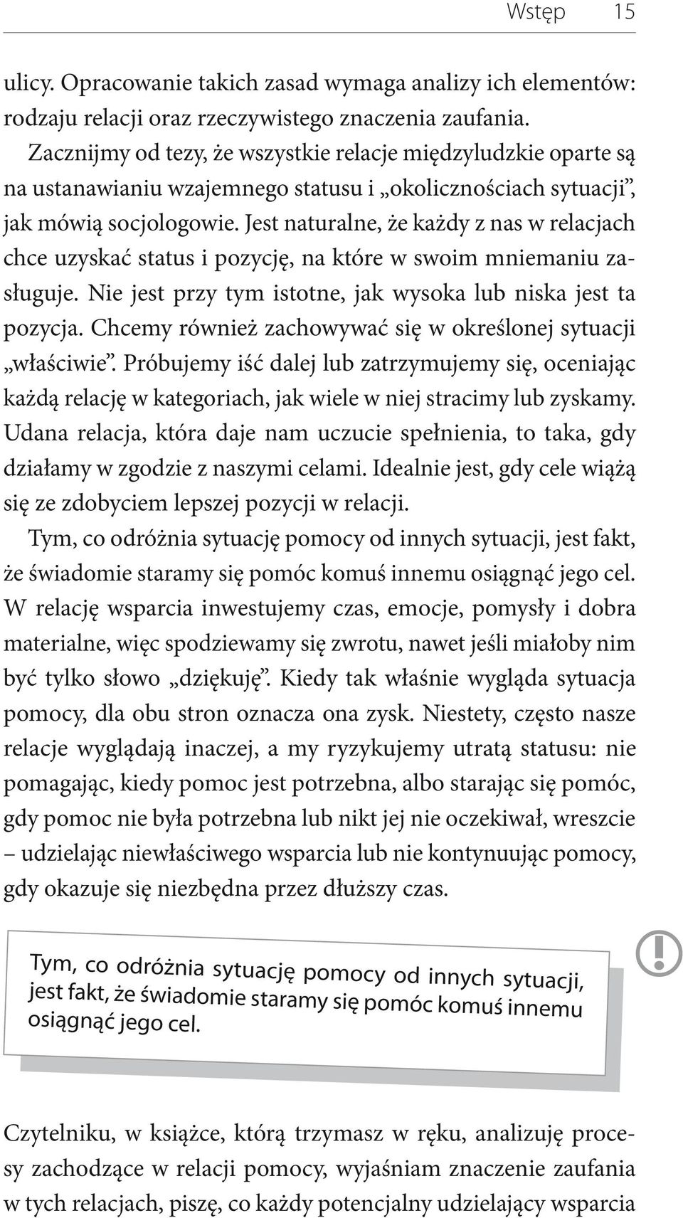 Jest naturalne, że każdy z nas w relacjach chce uzyskać status i pozycję, na które w swoim mniemaniu zasługuje. Nie jest przy tym istotne, jak wysoka lub niska jest ta pozycja.