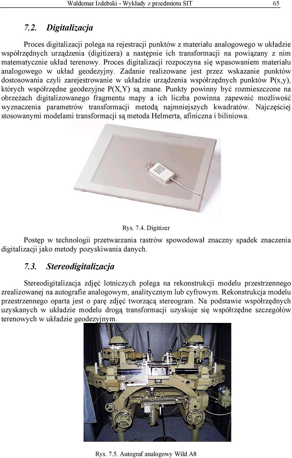 matematycznie układ terenowy. Proces digitalizacji rozpoczyna się wpasowaniem materiału analogowego w układ geodezyjny.