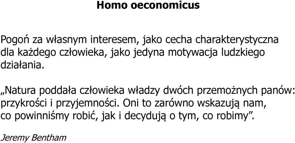 Natura poddała człowieka władzy dwóch przemożnych panów: przykrości i