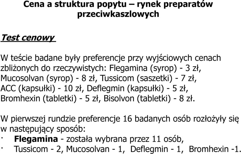 Deflegmin (kapsułki) - 5 zł, Bromhexin (tabletki) - 5 zł, Bisolvon (tabletki) - 8 zł.