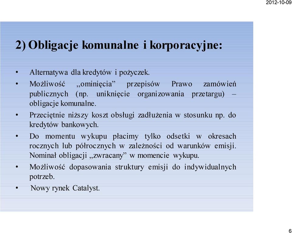 Przeciętnie niższy koszt obsługi zadłużenia w stosunku np. do kredytów bankowych.