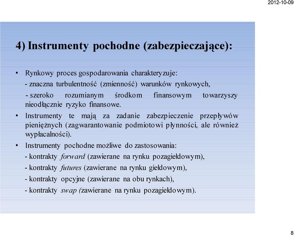 Instrumenty te mają za zadanie zabezpieczenie przepływów pieniężnych (zagwarantowanie podmiotowi płynności, ale również wypłacalności).