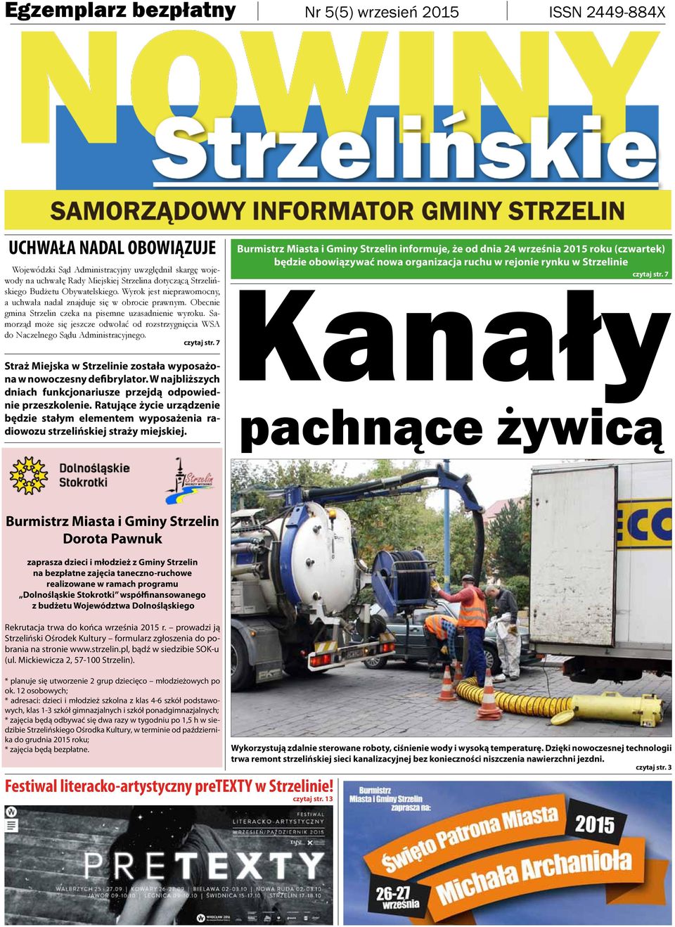 Samorząd może się jeszcze odwołać od rozstrzygnięcia WSA do Naczelnego Sądu Administracyjnego. czytaj str. 7 Straż Miejska w Strzelinie została wyposażona w nowoczesny defibrylator.