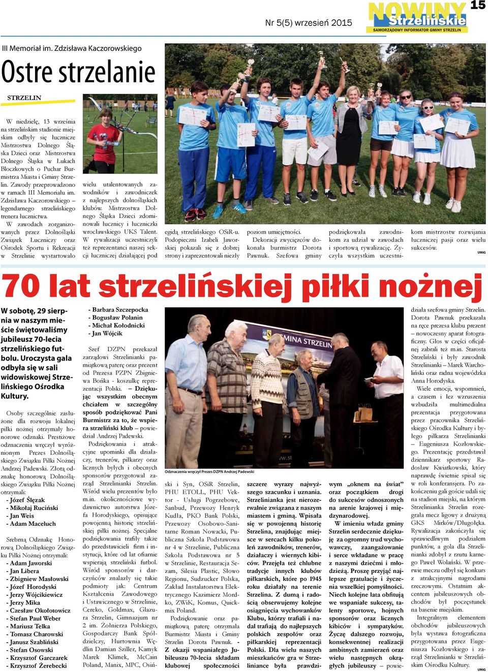 Łukach Bloczkowych o Puchar Burmistrza Miasta i Gminy Strzelin. Zawody przeprowadzono w ramach III Memoriału im. Zdzisława Kaczorowskiego legendarnego strzelińskiego trenera łucznictwa.
