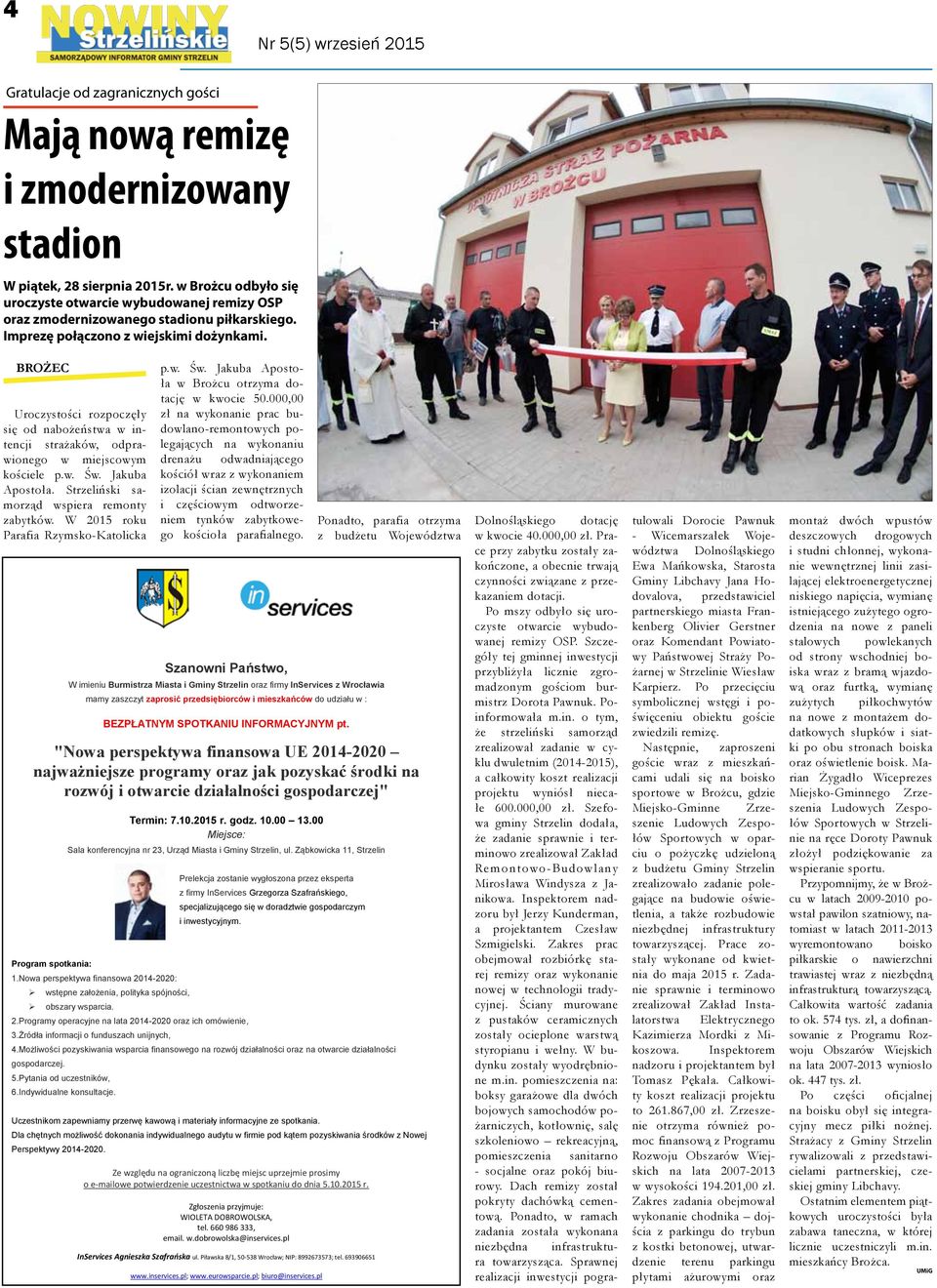 BROŻEC Uroczystości rozpoczęły się od nabożeństwa w intencji strażaków, odprawionego w miejscowym kościele p.w. Św. Jakuba Apostoła. Strzeliński samorząd wspiera remonty zabytków.