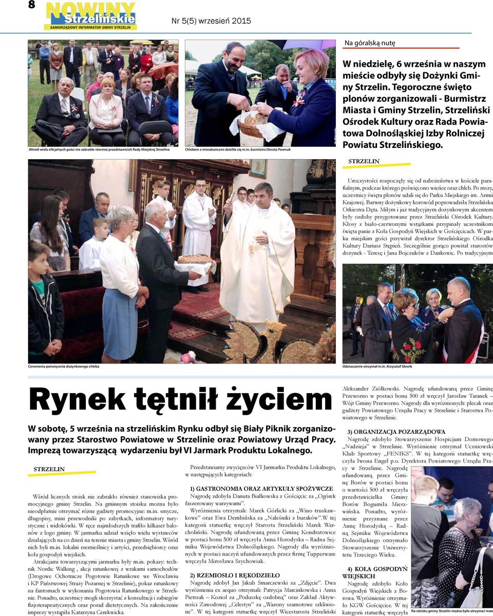 Tegoroczne święto plonów zorganizowali - Burmistrz Miasta i Gminy Strzelin, Strzeliński Ośrodek Kultury oraz Rada Powiatowa Dolnośląskiej Izby Rolniczej Powiatu Strzelińskiego.