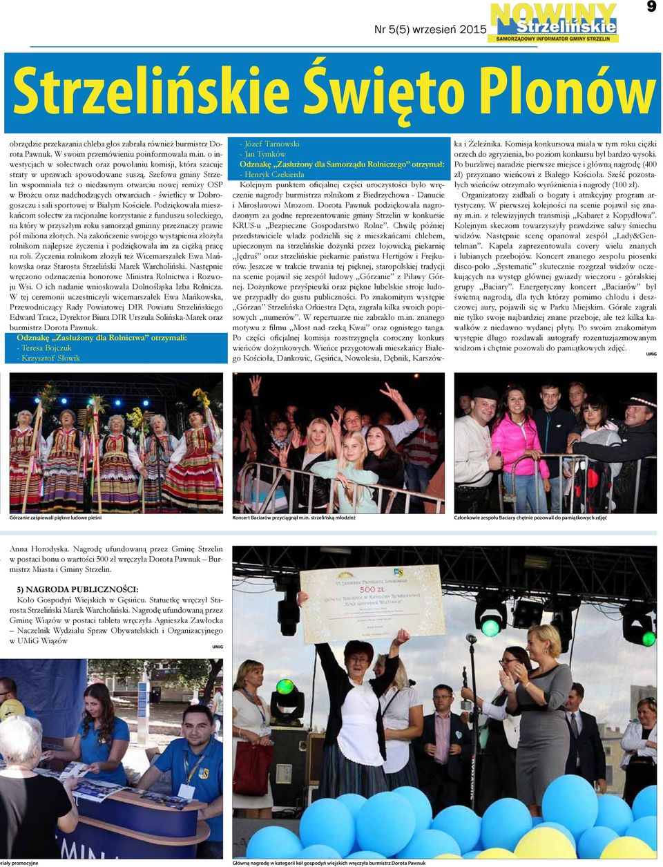 Szefowa gminy Strzelin wspomniała też o niedawnym otwarciu nowej remizy OSP w Brożcu oraz nadchodzących otwarciach - świetlicy w Dobrogoszczu i sali sportowej w Białym Kościele.