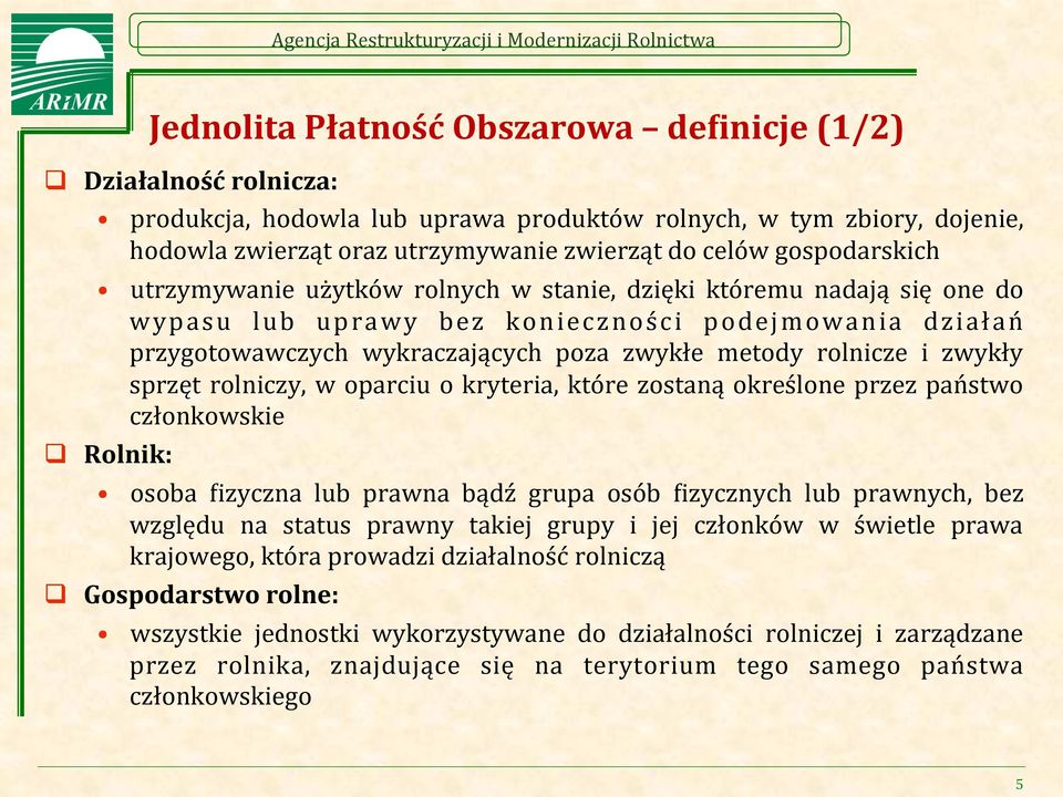 rolnicze i zwykły sprzęt rolniczy, w oparciu o kryteria, które zostaną określone przez państwo członkowskie q Rolnik: osoba Zizyczna lub prawna bądź grupa osób Zizycznych lub prawnych, bez względu na