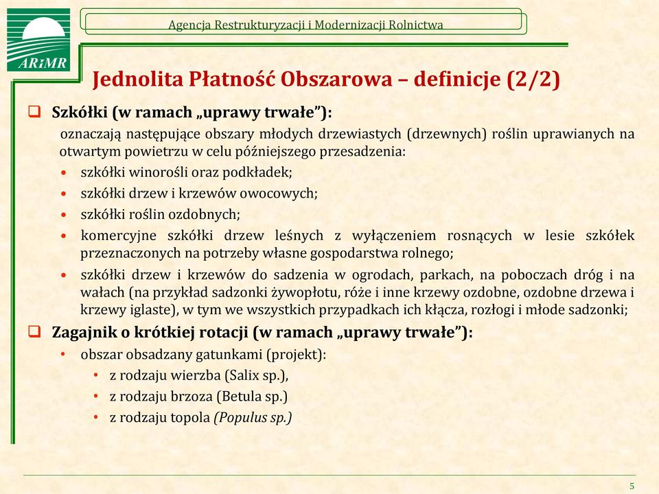 przeznaczonych na potrzeby własne gospodarstwa rolnego; szkółki drzew i krzewów do sadzenia w ogrodach, parkach, na poboczach dróg i na wałach (na przykład sadzonki żywopłotu, róże i inne krzewy