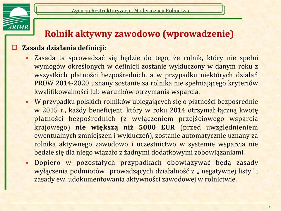 W przypadku polskich rolników ubiegających się o płatności bezpośrednie w 201 r.