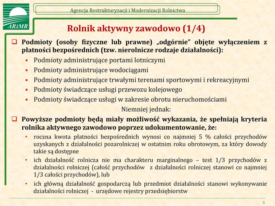 świadczące usługi przewozu kolejowego Podmioty świadczące usługi w zakresie obrotu nieruchomościami Niemniej jednak: q Powyższe podmioty będą miały możliwość wykazania, że spełniają kryteria rolnika