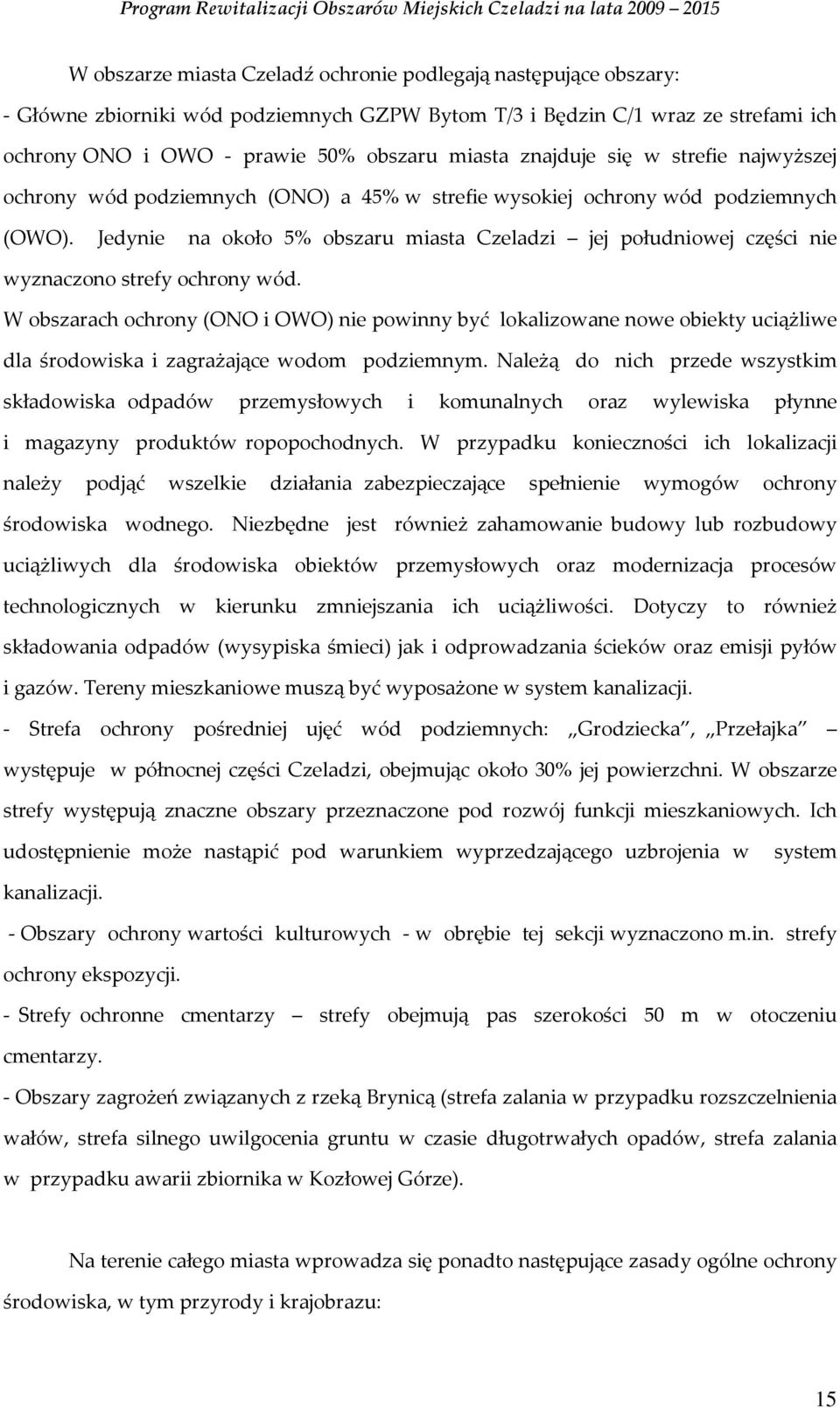 Jedynie na około 5% obszaru miasta Czeladzi jej południowej części nie wyznaczono strefy ochrony wód.