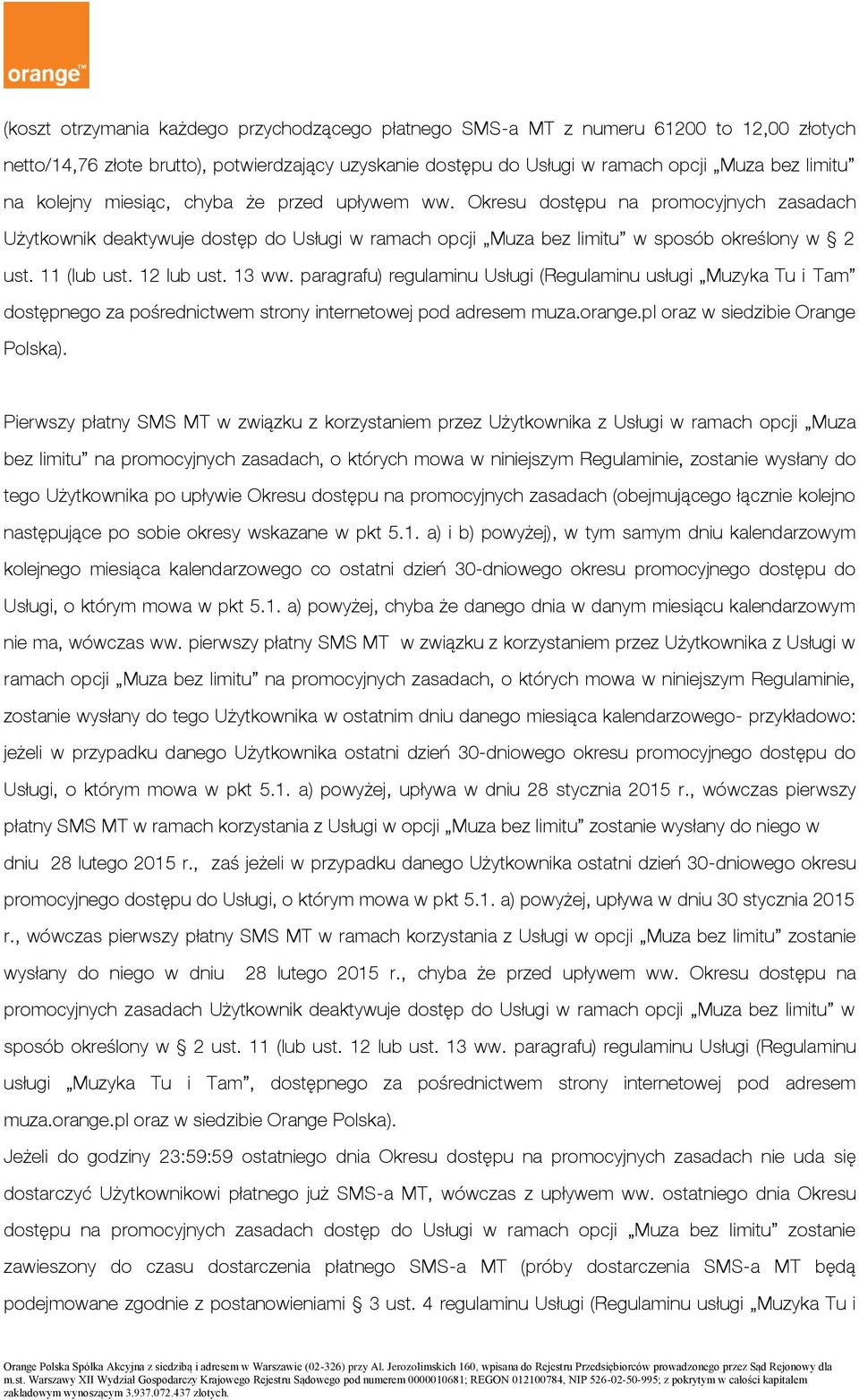 12 lub ust. 13 ww. paragrafu) regulaminu Usługi (Regulaminu usługi Muzyka Tu i Tam dostępnego za pośrednictwem strony internetowej pod adresem muza.orange.pl oraz w siedzibie Orange Polska).