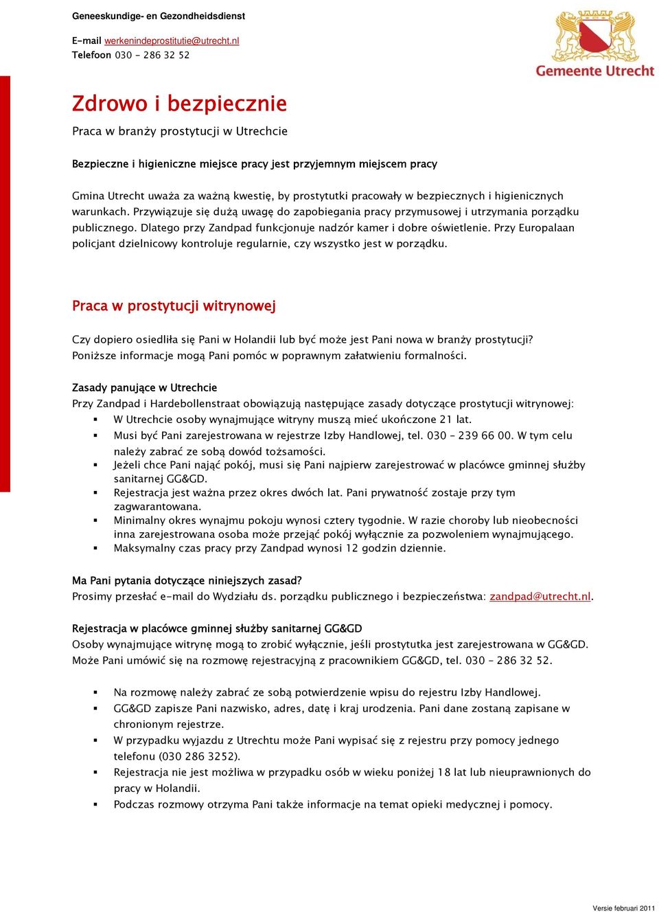 prostytutki pracowały w bezpiecznych i higienicznych warunkach. Przywiązuje się dużą uwagę do zapobiegania pracy przymusowej i utrzymania porządku publicznego.