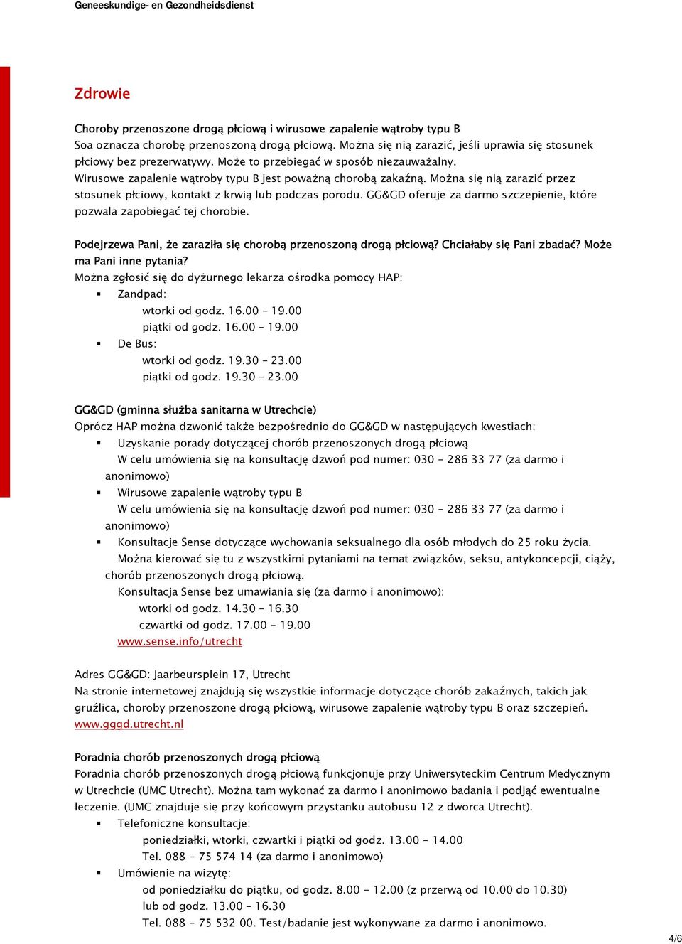 GG&GD oferuje za darmo szczepienie, które pozwala zapobiegać tej chorobie. Podejrzewa Pani, że zaraziła się chorobą przenoszoną drogą płciową? Chciałaby się Pani zbadać? Może ma Pani inne pytania?