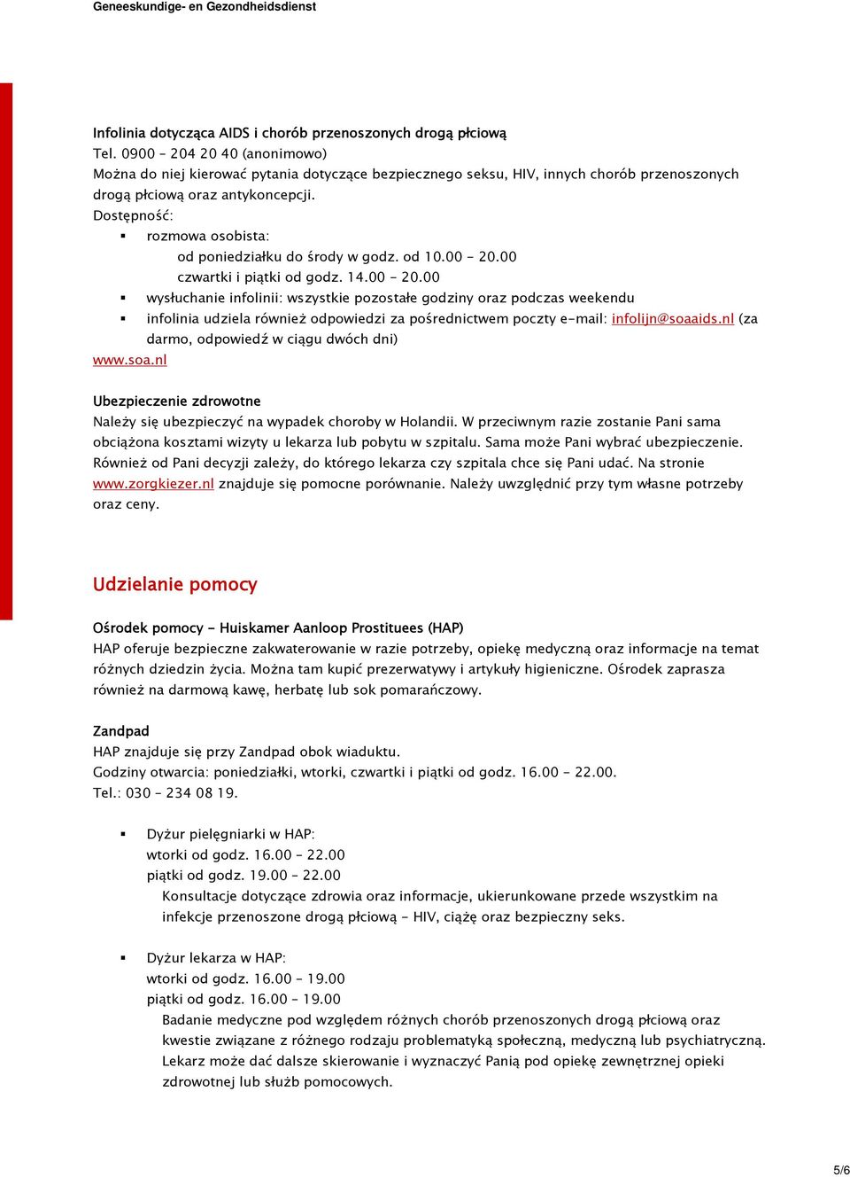 Dostępność: rozmowa osobista: od poniedziałku do środy w godz. od 10.00-20.