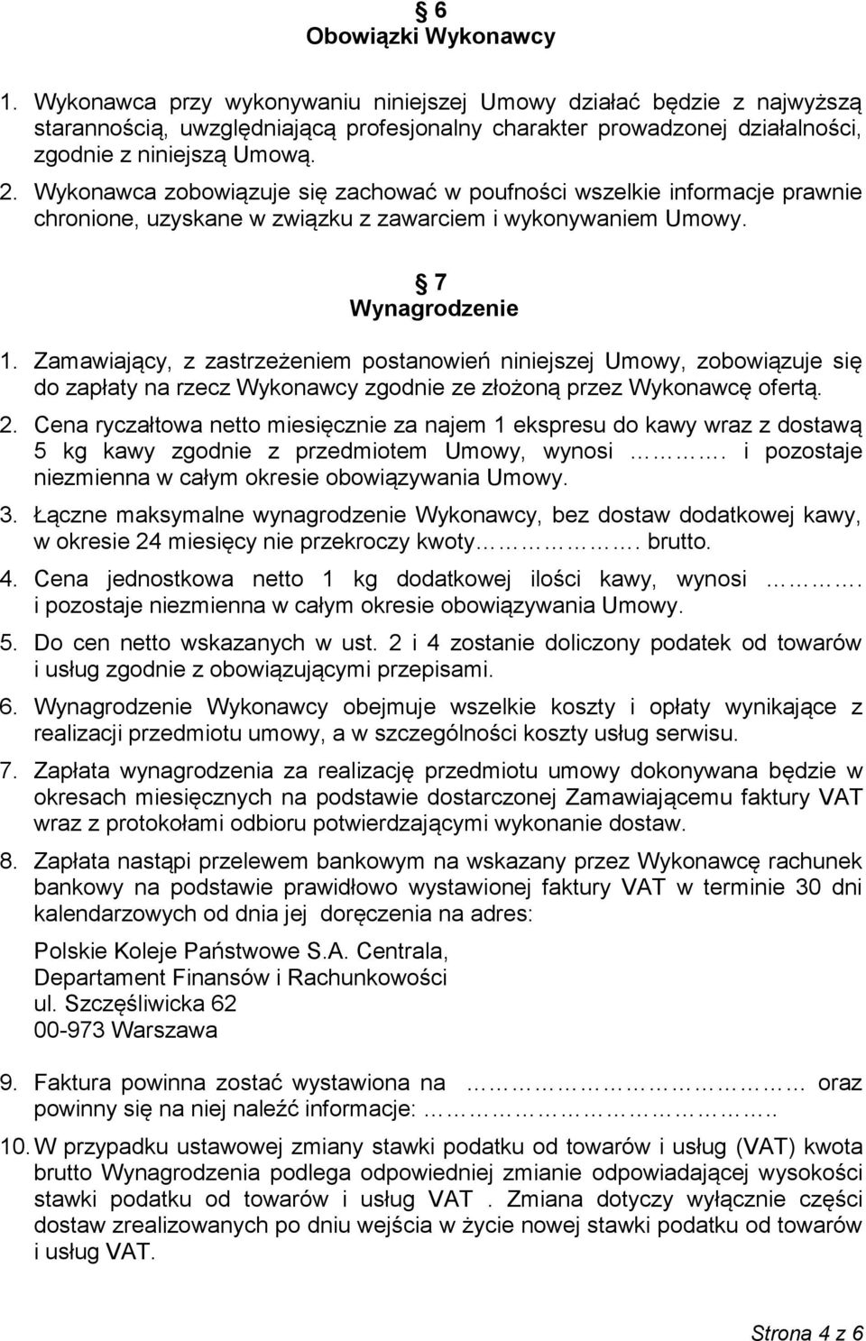 Wykonawca zobowiązuje się zachować w poufności wszelkie informacje prawnie chronione, uzyskane w związku z zawarciem i wykonywaniem Umowy. 7 Wynagrodzenie 1.