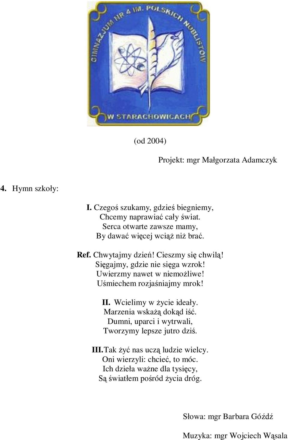 Uwierzmy nawet w niemożliwe! Uśmiechem rozjaśniajmy mrok! II. Wcielimy w życie ideały. Marzenia wskażą dokąd iść.