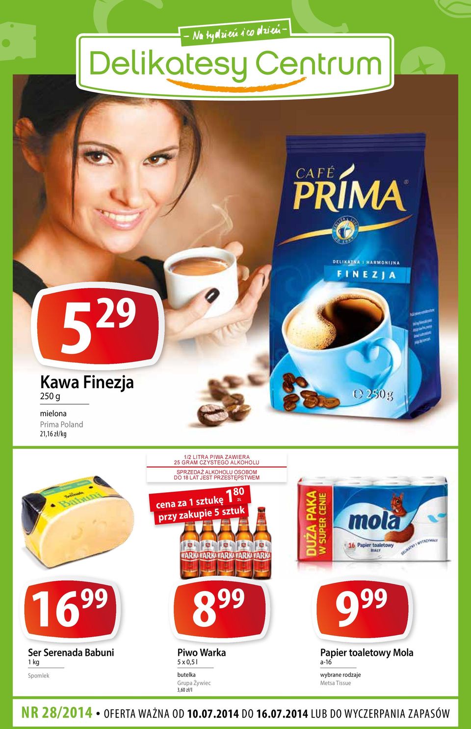 sztuk ZŁ 16 99 Ser Serenada Babuni Spomlek 8 99 Piwo Warka 5 x 0,5 l butelka Grupa Żywiec 3,60 zł/l 9 99