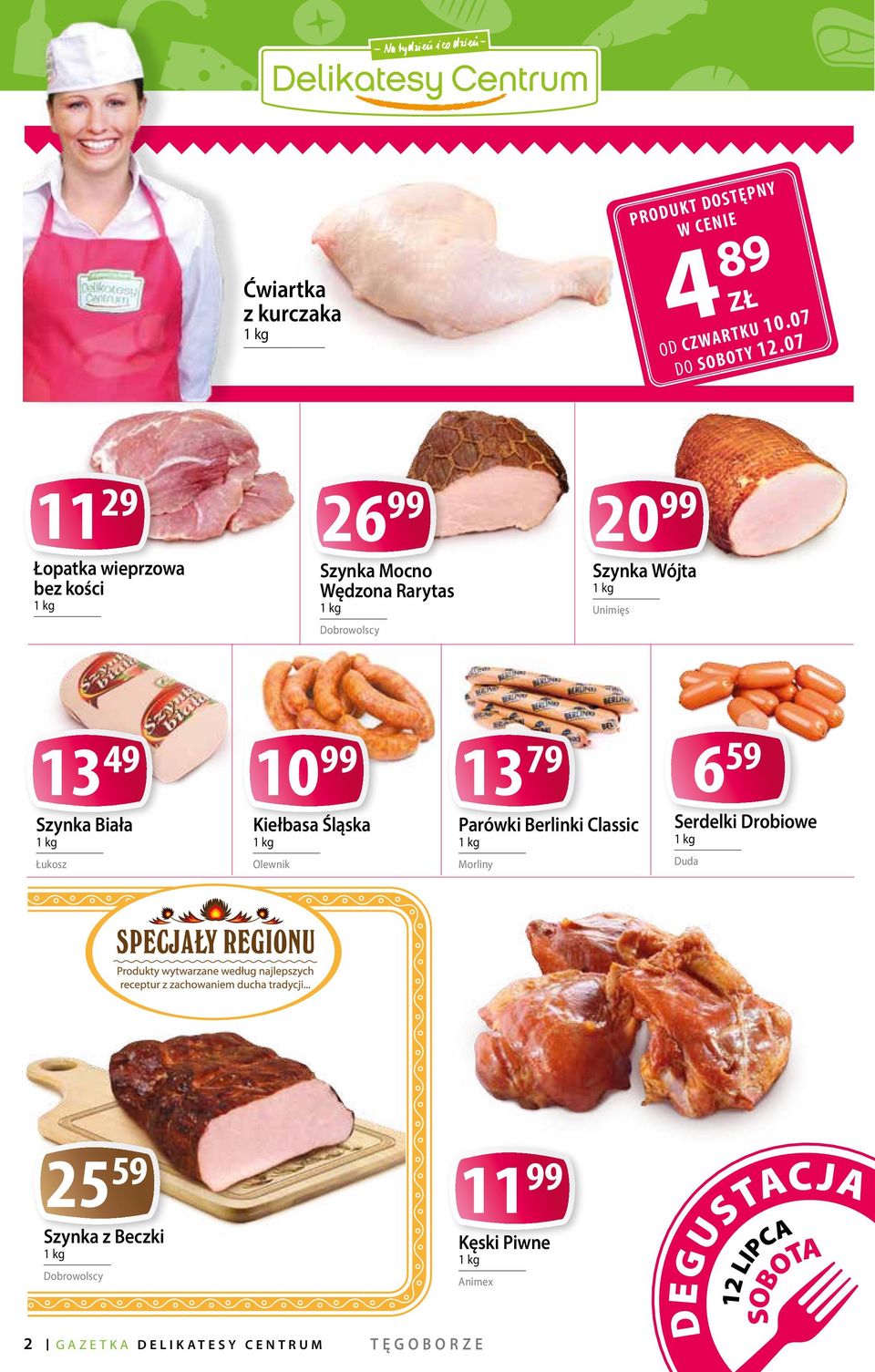 13 49 Szynka Biała Łukosz 10 99 Kiełbasa Śląska Olewnik 13 79 Parówki Berlinki Classic Morliny 6 59 Serdelki