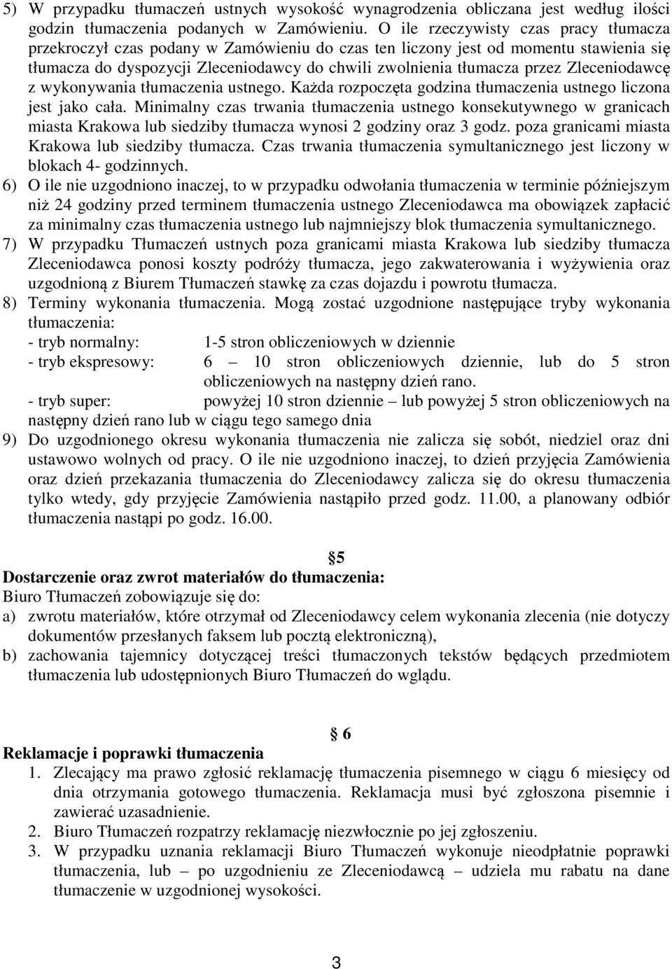 Zleceniodawcę z wykonywania tłumaczenia ustnego. Każda rozpoczęta godzina tłumaczenia ustnego liczona jest jako cała.