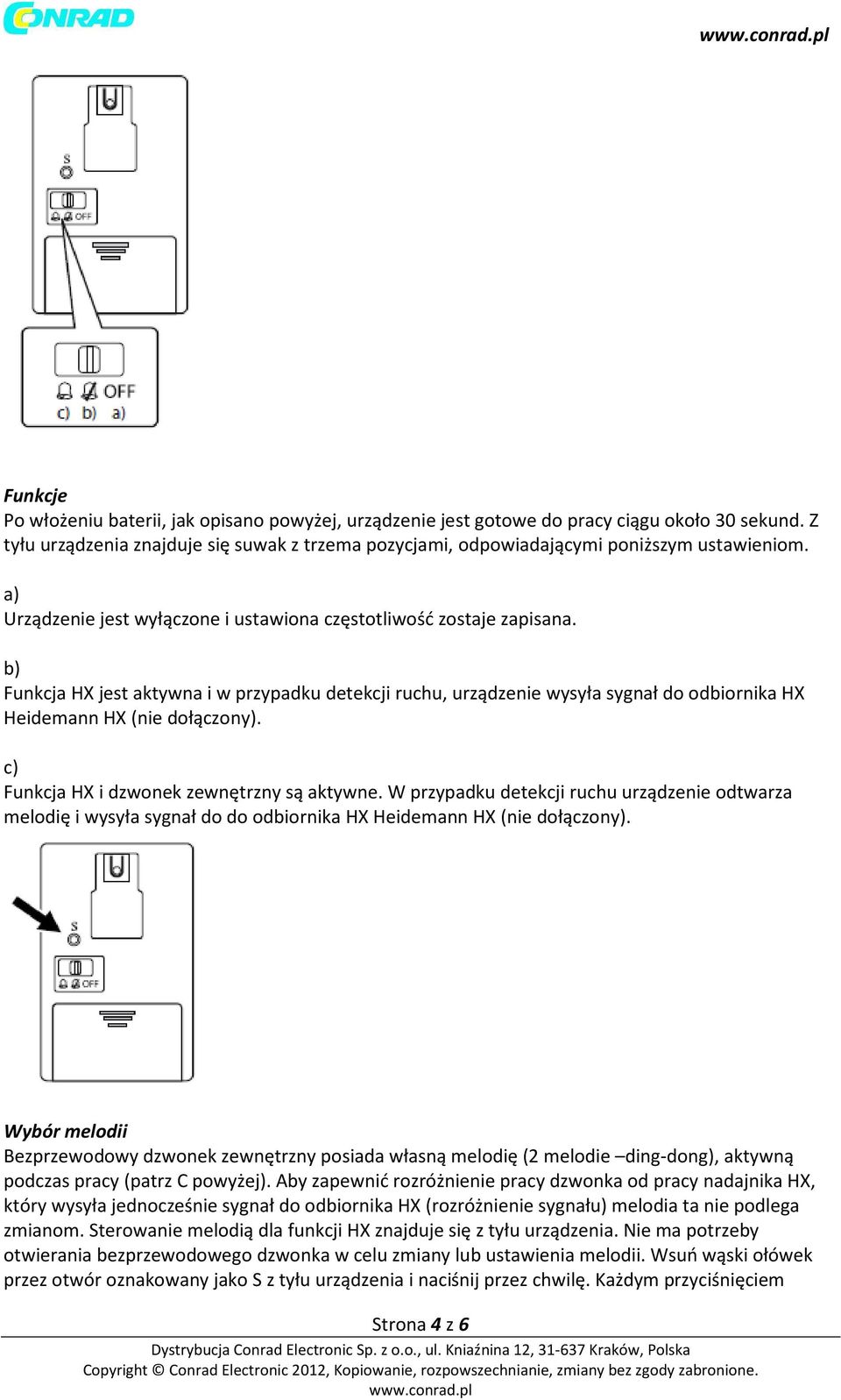 b) Funkcja HX jest aktywna i w przypadku detekcji ruchu, urządzenie wysyła sygnał do odbiornika HX Heidemann HX (nie dołączony). c) Funkcja HX i dzwonek zewnętrzny są aktywne.