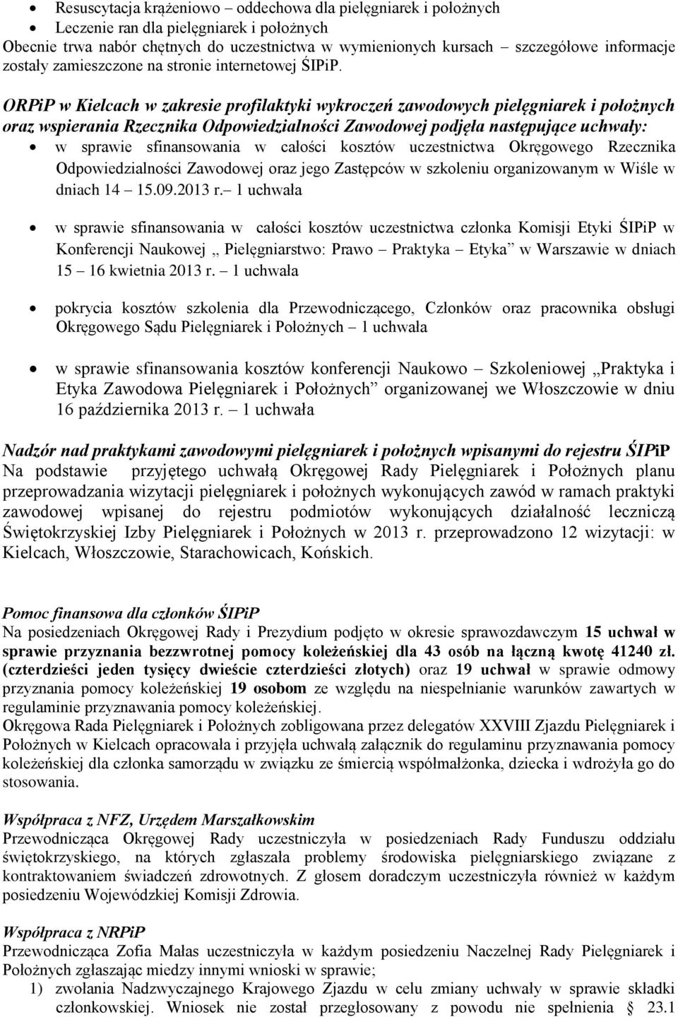 ORPiP w Kielcach w zakresie profilaktyki wykroczeń zawodowych pielęgniarek i położnych oraz wspierania Rzecznika Odpowiedzialności Zawodowej podjęła następujące uchwały: w sprawie sfinansowania w