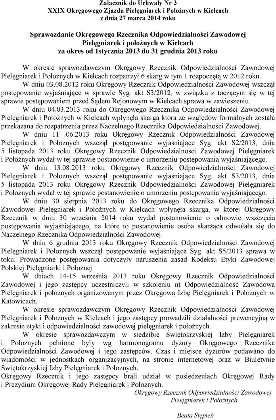 2012 roku Okręgowy Rzecznik Odpowiedzialności Zawodowej wszczął postępowanie wyjaśniające w sprawie Syg.