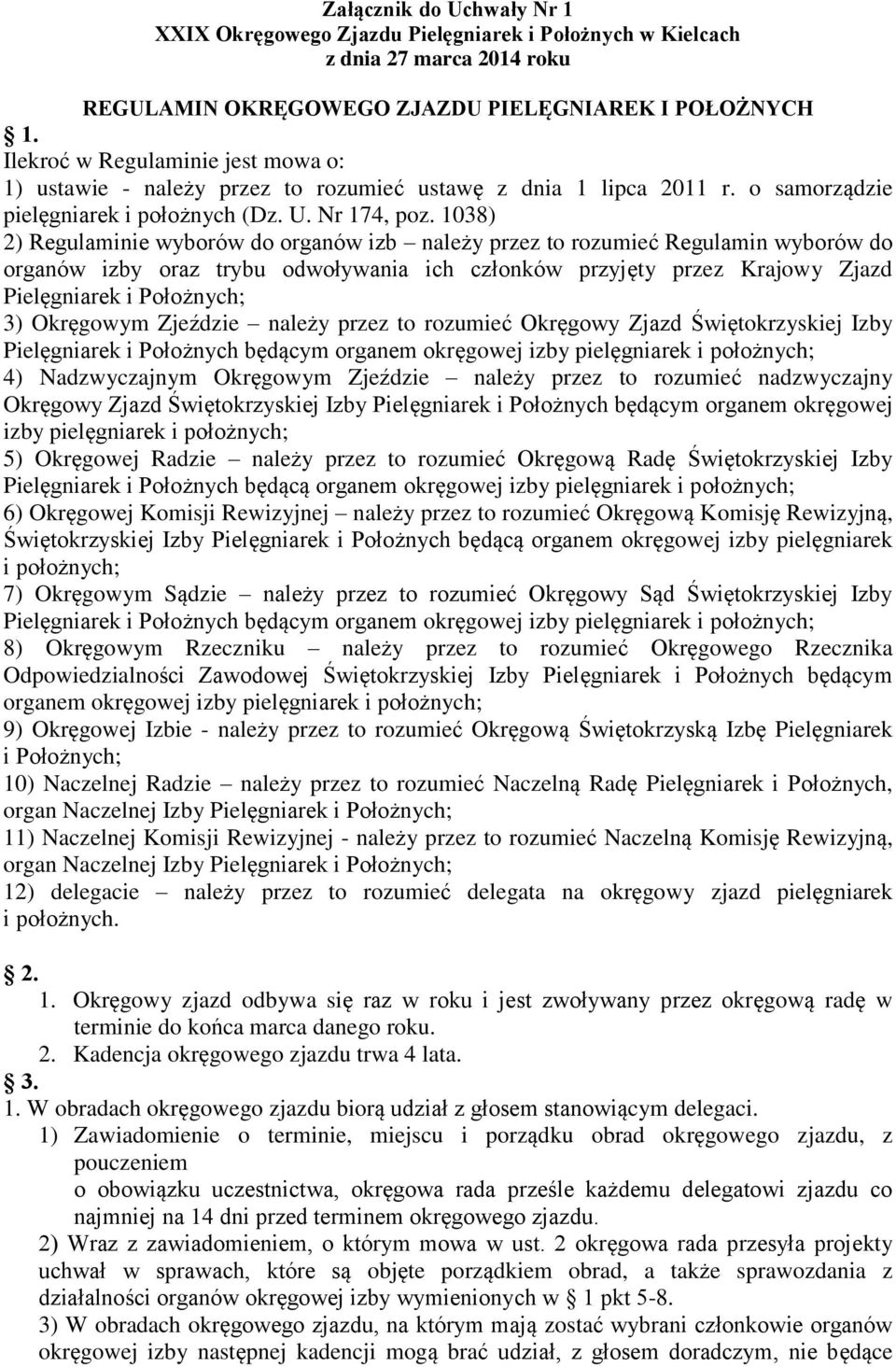 1038) 2) Regulaminie wyborów do organów izb należy przez to rozumieć Regulamin wyborów do organów izby oraz trybu odwoływania ich członków przyjęty przez Krajowy Zjazd Pielęgniarek i Położnych; 3)