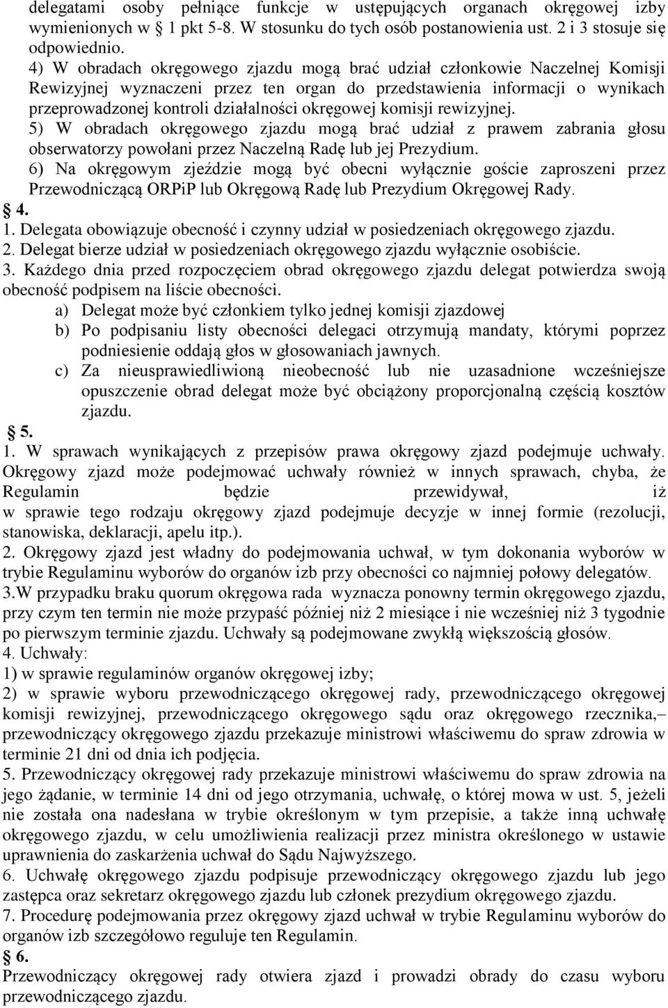 okręgowej komisji rewizyjnej. 5) W obradach okręgowego zjazdu mogą brać udział z prawem zabrania głosu obserwatorzy powołani przez Naczelną Radę lub jej Prezydium.