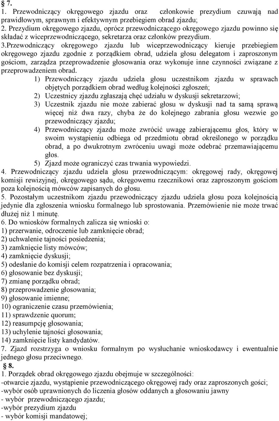 Przewodniczący okręgowego zjazdu lub wiceprzewodniczący kieruje przebiegiem okręgowego zjazdu zgodnie z porządkiem obrad, udziela głosu delegatom i zaproszonym gościom, zarządza przeprowadzenie