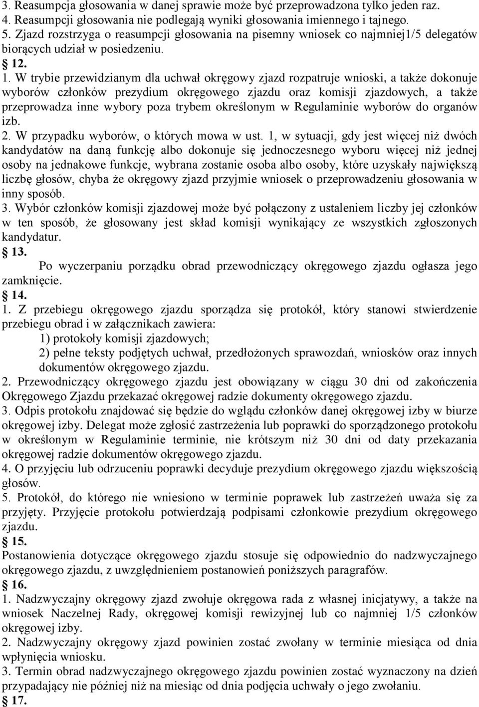. 1. W trybie przewidzianym dla uchwał okręgowy zjazd rozpatruje wnioski, a także dokonuje wyborów członków prezydium okręgowego zjazdu oraz komisji zjazdowych, a także przeprowadza inne wybory poza
