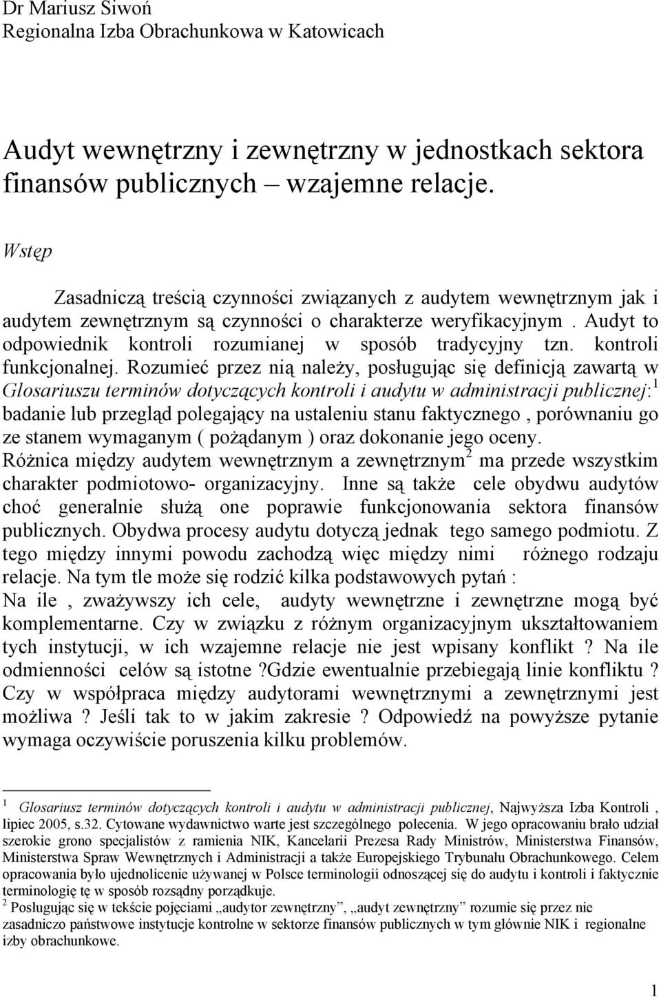 Audyt to odpowiednik kontroli rozumianej w sposób tradycyjny tzn. kontroli funkcjonalnej.