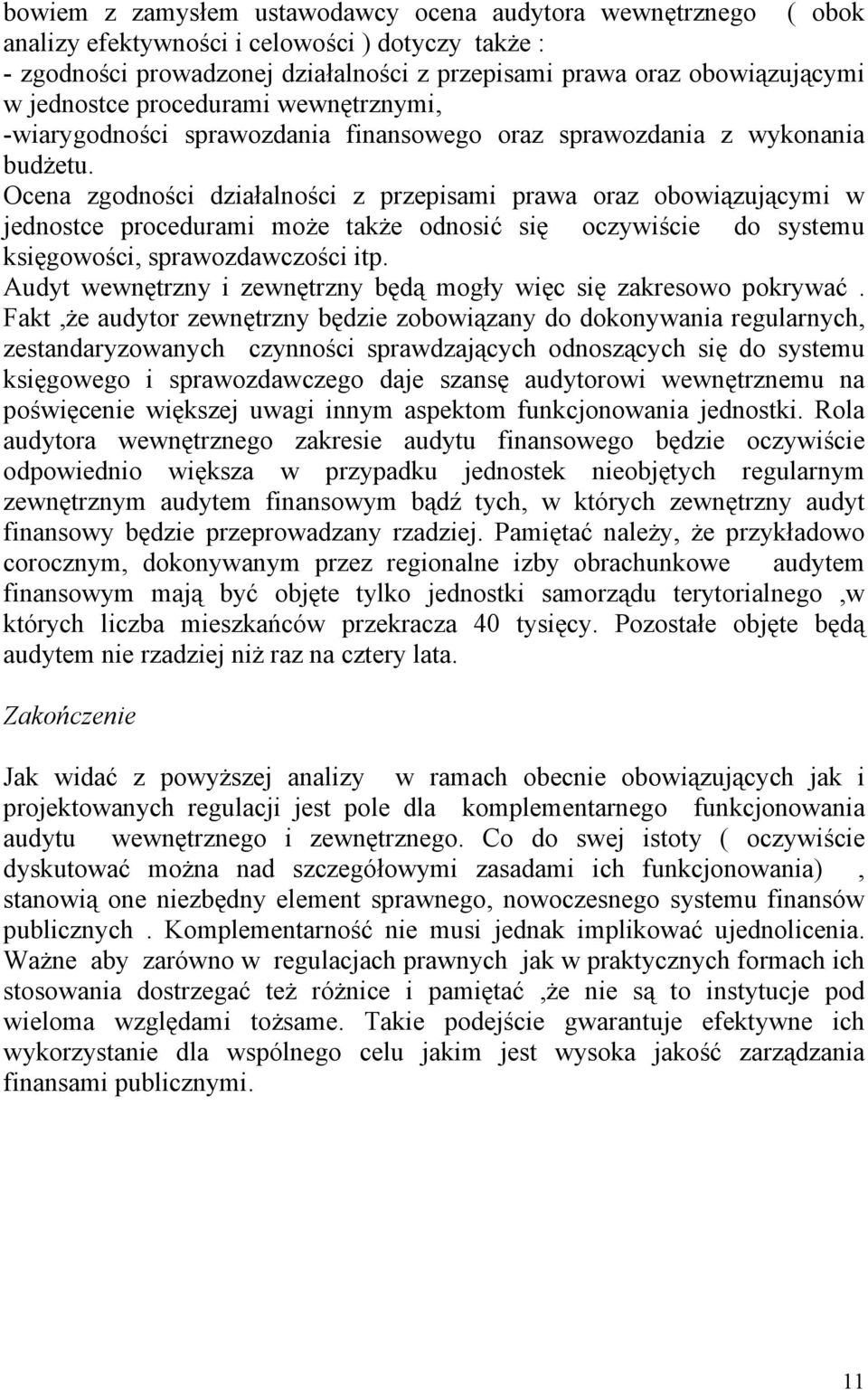 Ocena zgodności działalności z przepisami prawa oraz obowiązującymi w jednostce procedurami może także odnosić się oczywiście do systemu księgowości, sprawozdawczości itp.