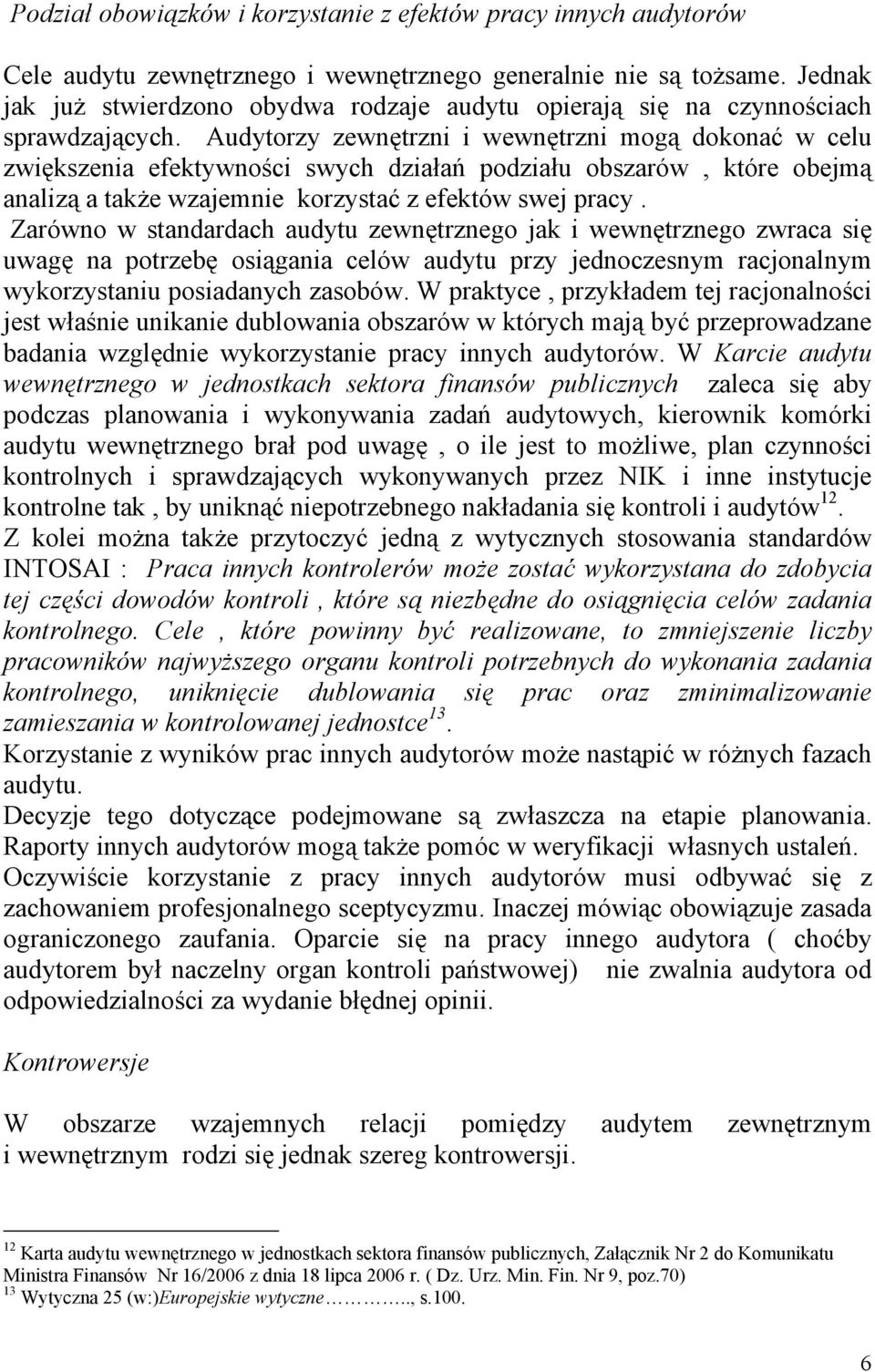 Audytorzy zewnętrzni i wewnętrzni mogą dokonać w celu zwiększenia efektywności swych działań podziału obszarów, które obejmą analizą a także wzajemnie korzystać z efektów swej pracy.