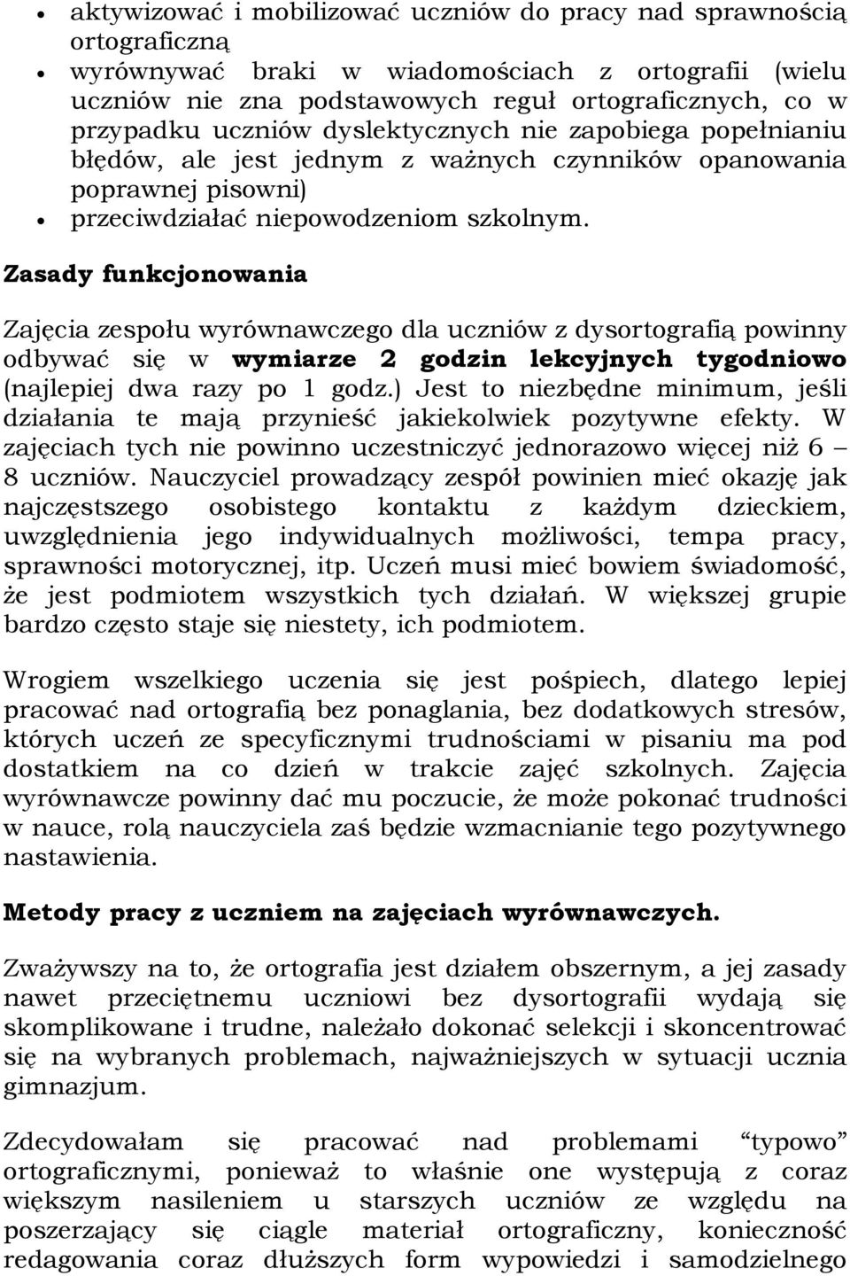 Zasady funkcjonowania Zajęcia zespołu wyrównawczego dla uczniów z dysortografią powinny odbywać się w wymiarze 2 godzin lekcyjnych tygodniowo (najlepiej dwa razy po 1 godz.