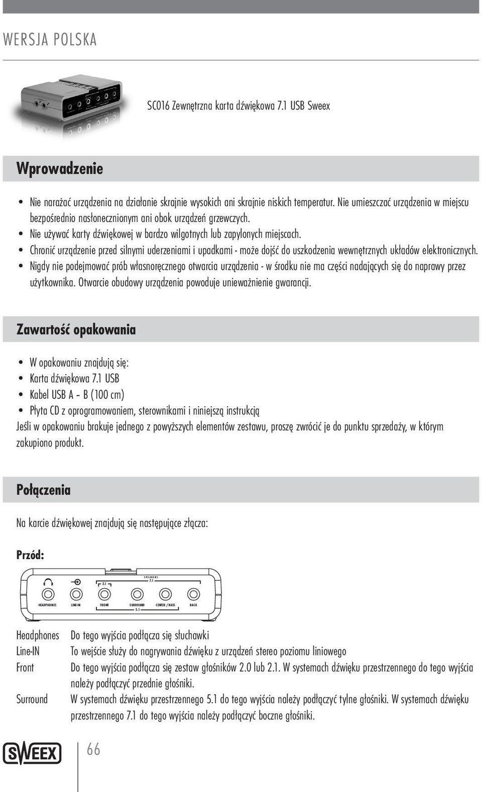 Chronić urządzenie przed silnymi uderzeniami i upadkami - może dojść do uszkodzenia wewnętrznych układów elektronicznych.