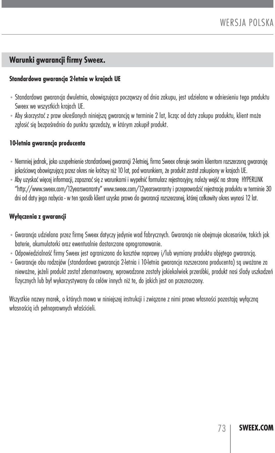 aby skorzystać z praw określonych niniejszą gwarancją w terminie 2 lat, licząc od daty zakupu produktu, klient może zgłosić się bezpośrednio do punktu sprzedaży, w którym zakupił produkt.