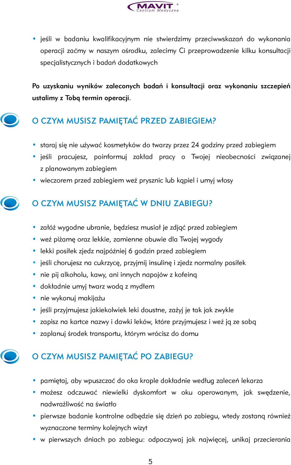 staraj się nie używać kosmetyków do twarzy przez 24 godziny przed zabiegiem jeśli pracujesz, poinformuj zakład pracy o Twojej nieobecności związanej z planowanym zabiegiem wieczorem przed zabiegiem