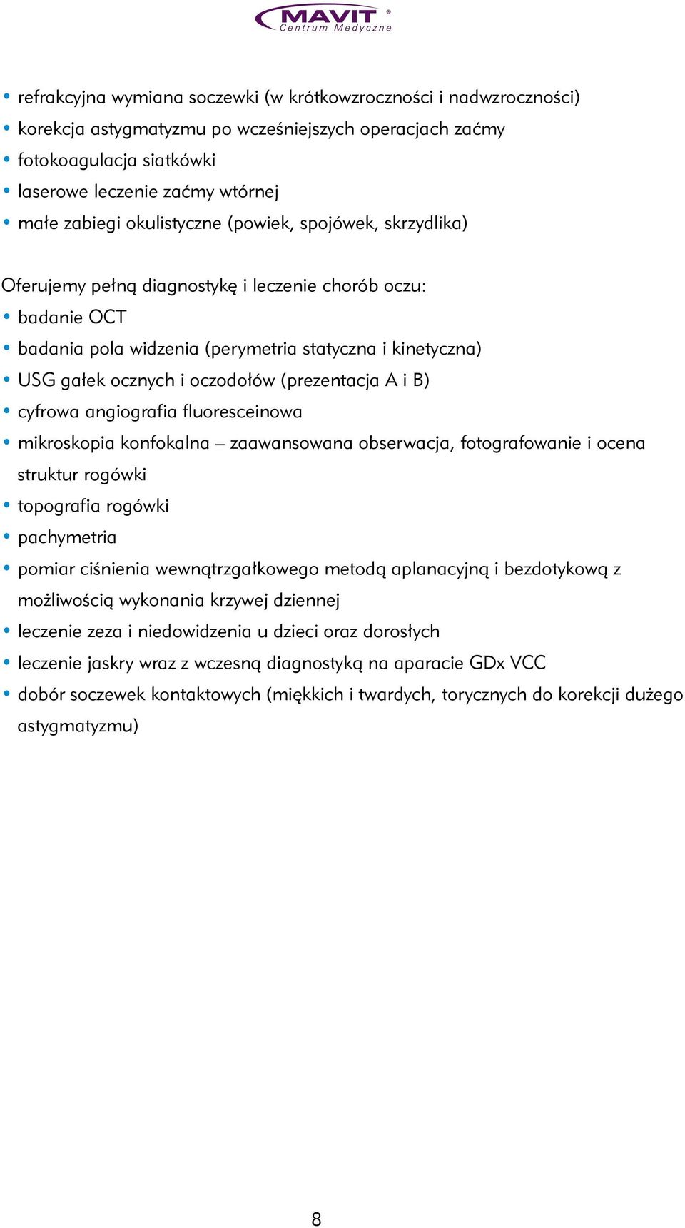 (prezentacja A i B) cyfrowa angiografia fluoresceinowa mikroskopia konfokalna zaawansowana obserwacja, fotografowanie i ocena struktur rogówki topografia rogówki pachymetria pomiar ciśnienia