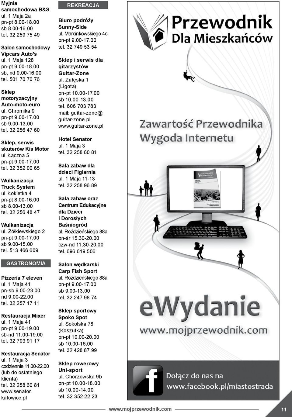 Żółkiewskiego 2 sb 9.00-15.00 tel. 513 466 609 GASTRONOMIA Pizzeria 7 eleven ul. 1 Maja 41 pn-sb 9.00-23.00 nd 9.00-22.00 tel. 32 257 17 11 Restauracja Mixer ul. 1 Maja 41 pn-pt 9.00-19.00 sb-nd 11.