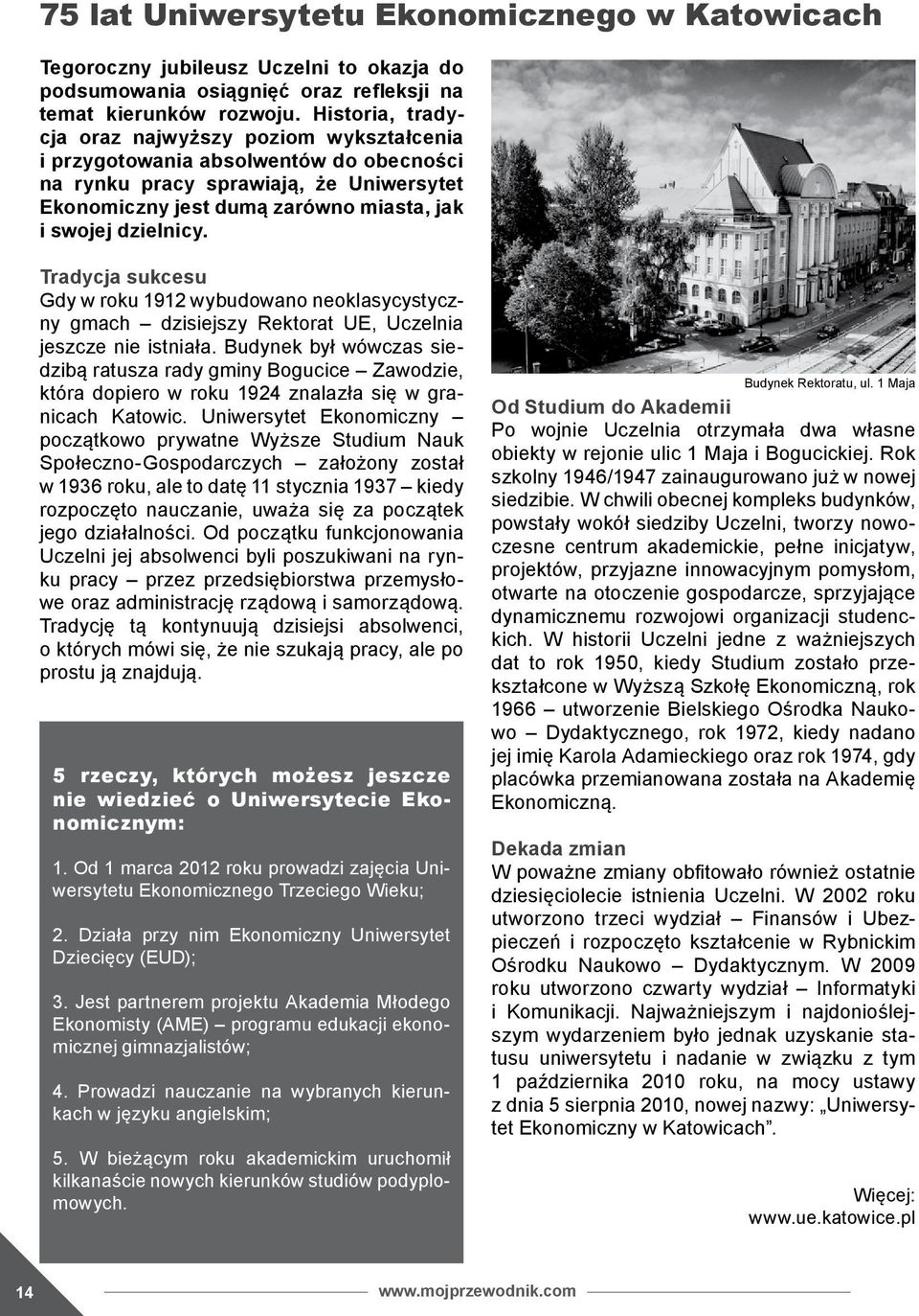 Tradycja sukcesu Gdy w roku 1912 wybudowano neoklasycystyczny gmach dzisiejszy Rektorat UE, Uczelnia jeszcze nie istniała.