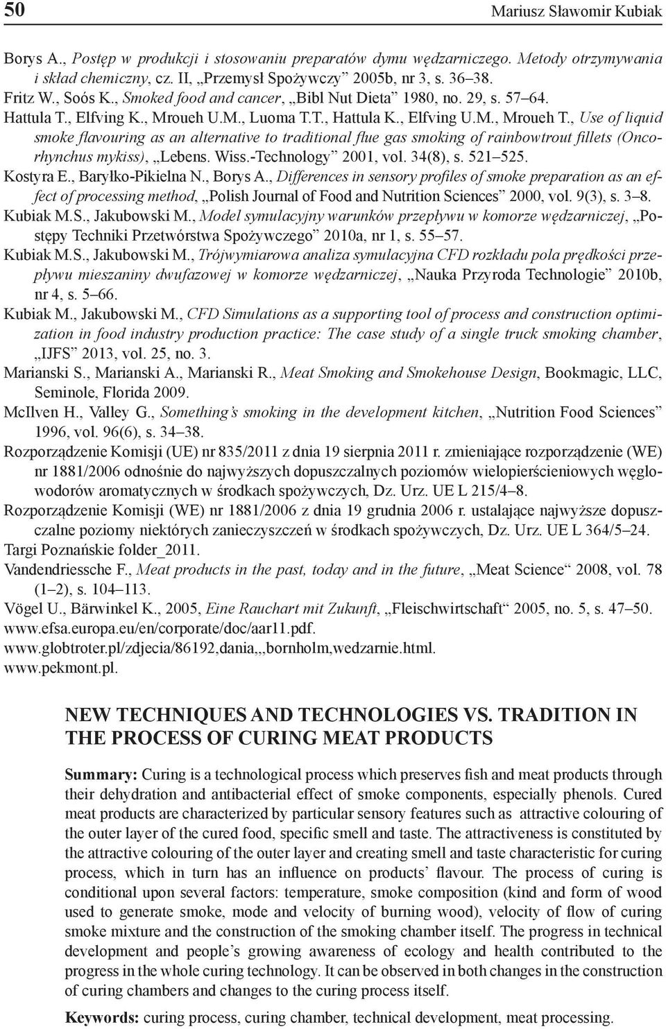 , Use of liquid smoke flavouring as an alternative to traditional flue gas smoking of rainbowtrout fillets (Oncorhynchus mykiss), Lebens. Wiss.-Technology 2001, vol. 34(8), s. 521 525. Kostyra E.