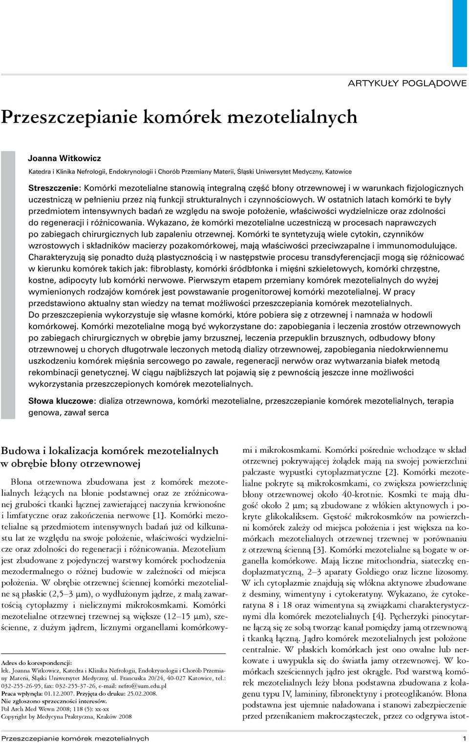 W ostatnich latach komórki te były przedmiotem intensywnych badań ze względu na swoje położenie, właściwości wydzielnicze oraz zdolności do regeneracji i różnicowania.